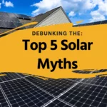 Top 5 Solar Panel Myths & Misconceptions Debunked